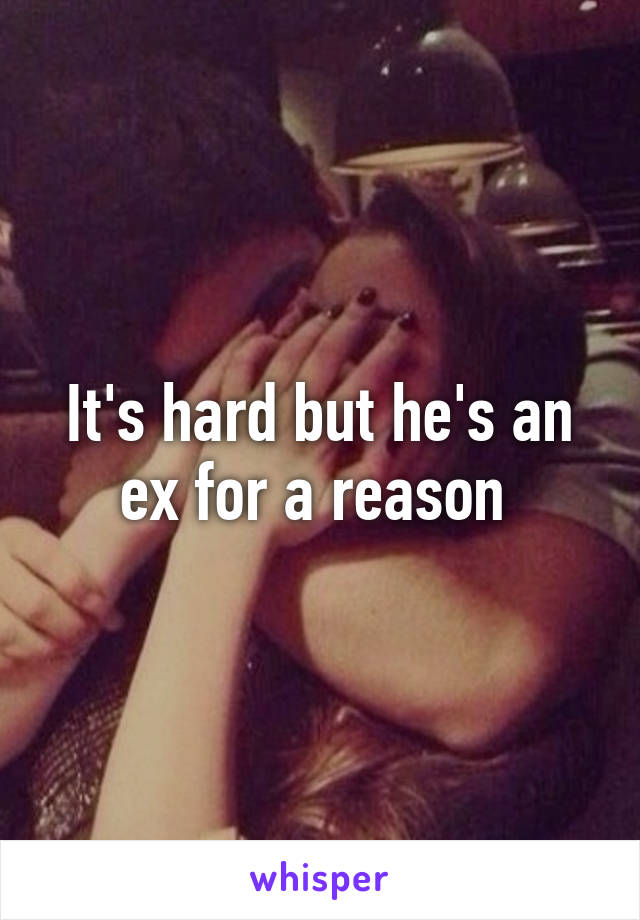 It's hard but he's an ex for a reason 