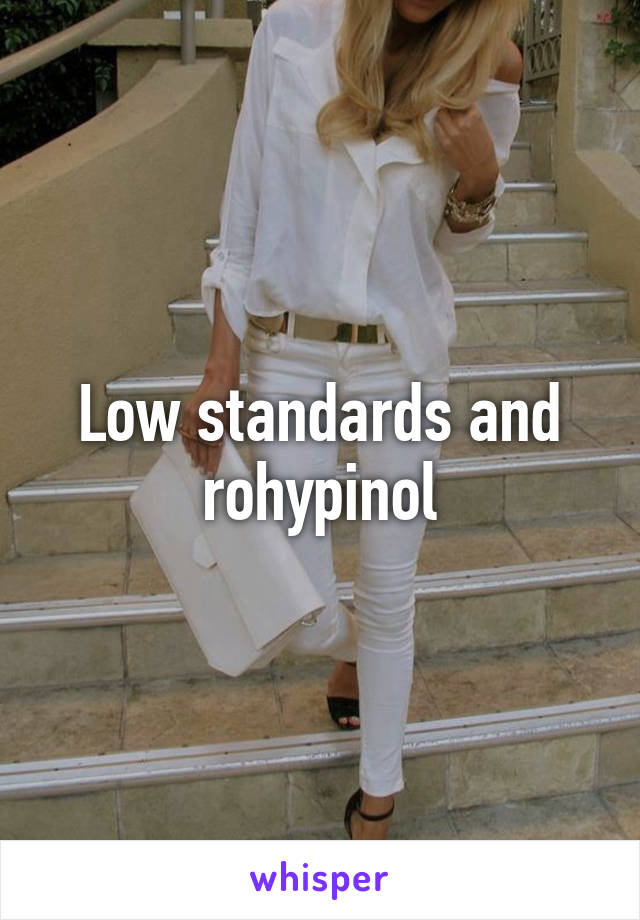 Low standards and rohypinol