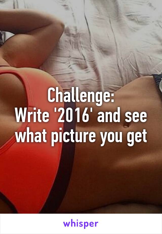 Challenge:
Write '2016' and see what picture you get