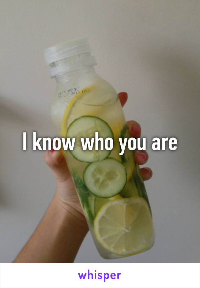 I know who you are