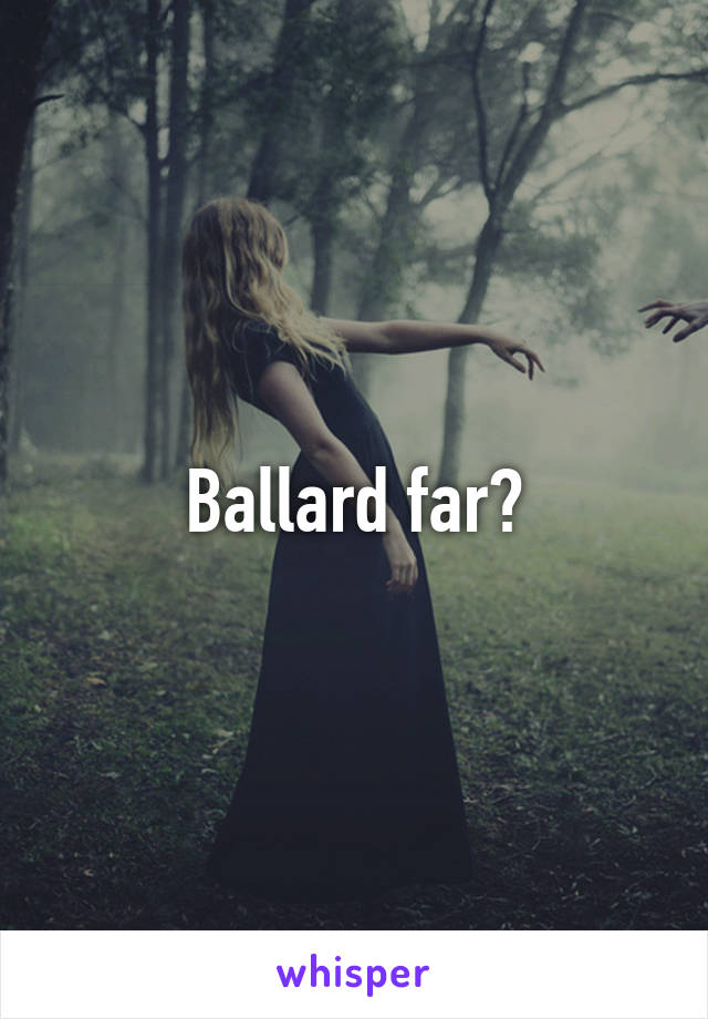 Ballard far?