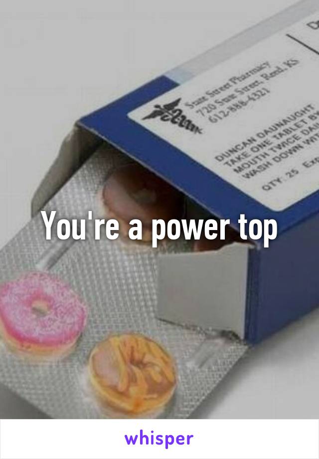 You're a power top