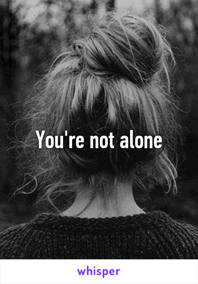 You're not alone