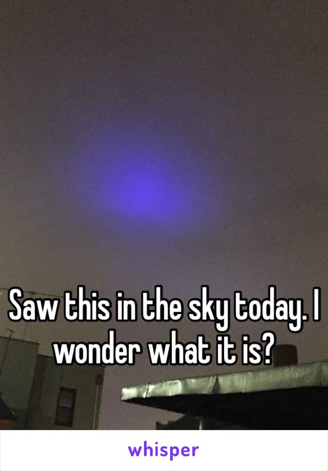 Saw this in the sky today. I wonder what it is?