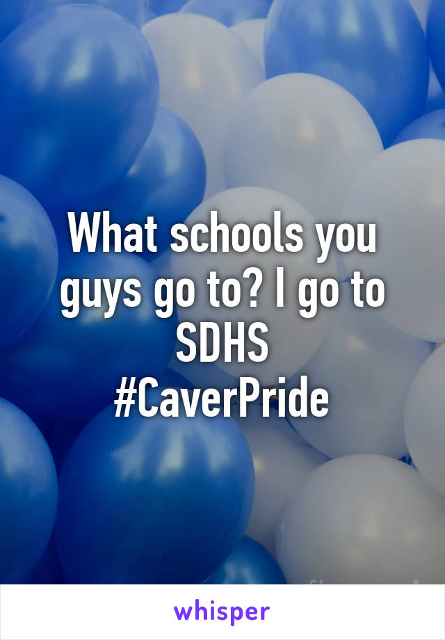 What schools you guys go to? I go to SDHS
#CaverPride