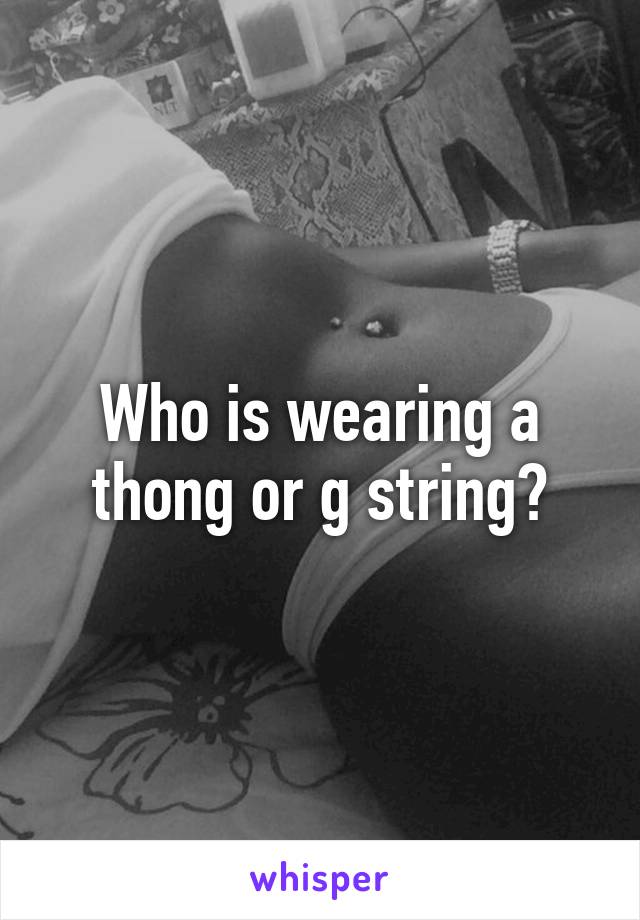 Who is wearing a thong or g string?