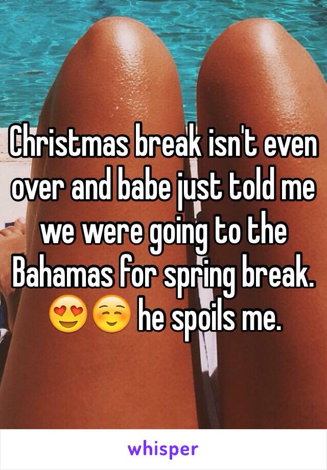 Christmas break isn't even over and babe just told me we were going to the Bahamas for spring break. 😍☺️ he spoils me. 