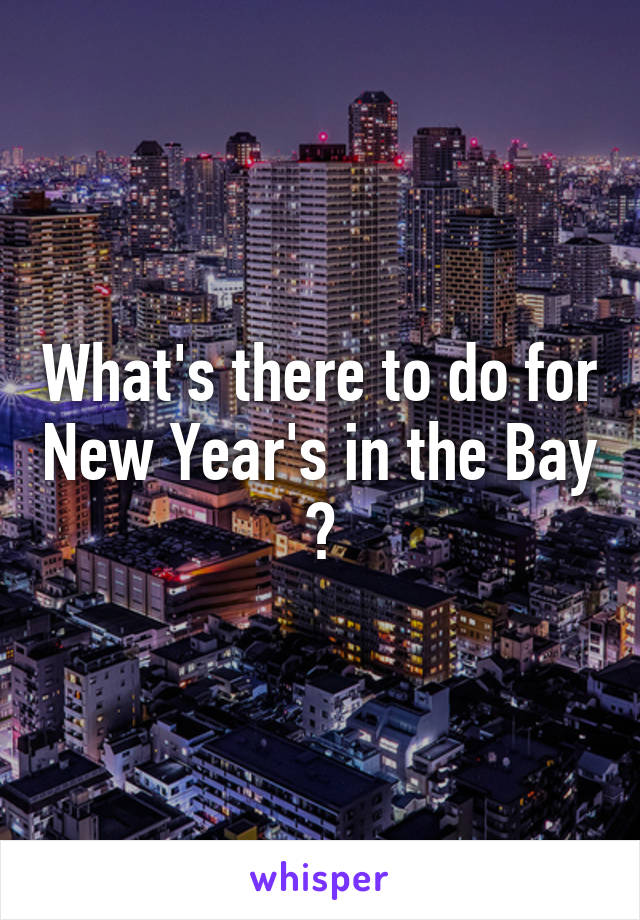 What's there to do for New Year's in the Bay ?