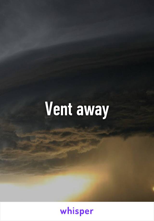 Vent away