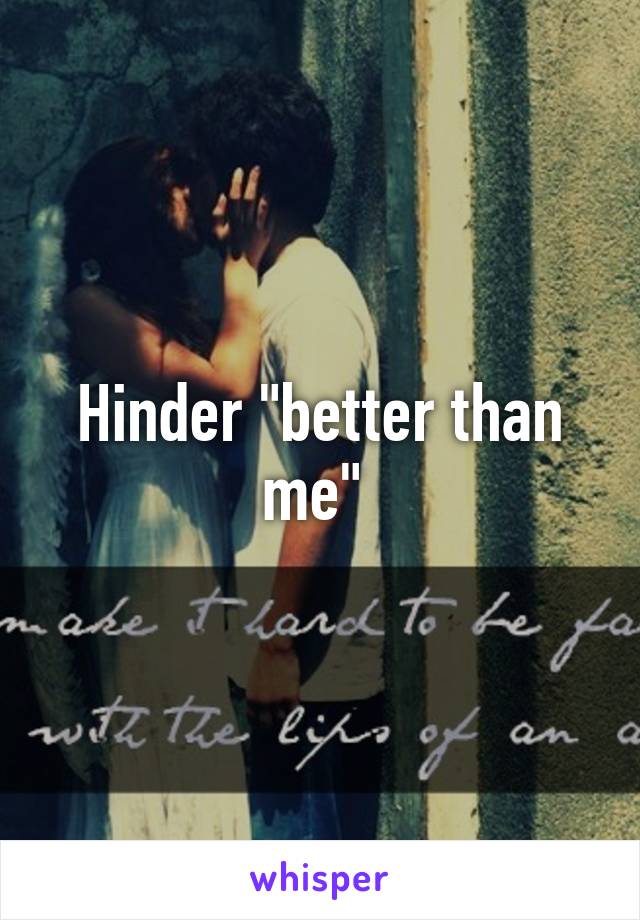 Hinder "better than me" 