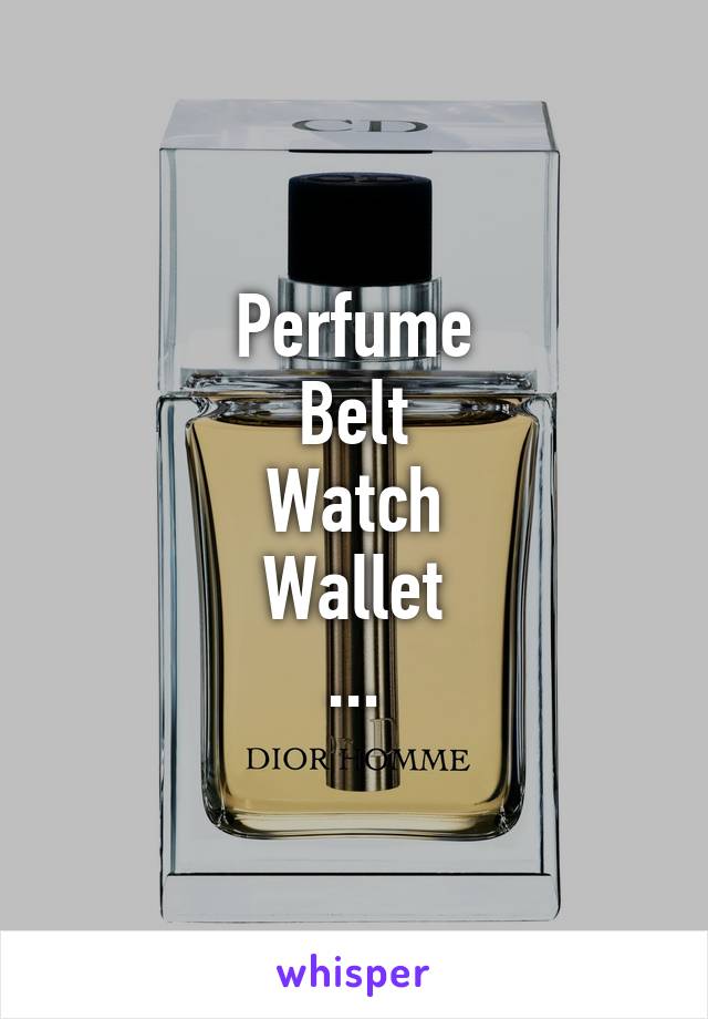 Perfume
Belt
Watch
Wallet
...