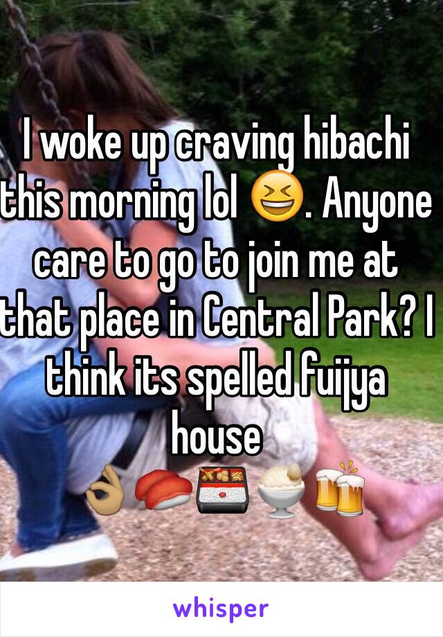 I woke up craving hibachi this morning lol 😆. Anyone care to go to join me at that place in Central Park? I think its spelled fuijya house 
 👌🏽🍣🍱🍨🍻 