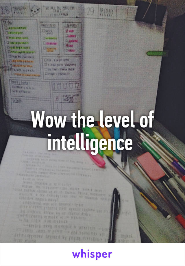 Wow the level of intelligence 