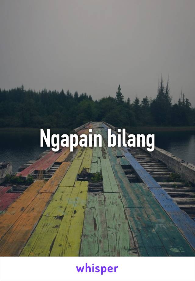 Ngapain bilang