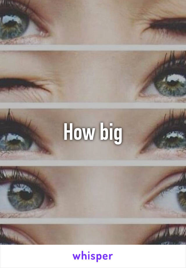 How big