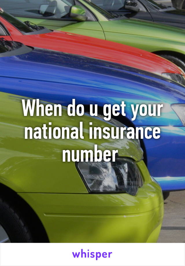 When do u get your national insurance number 