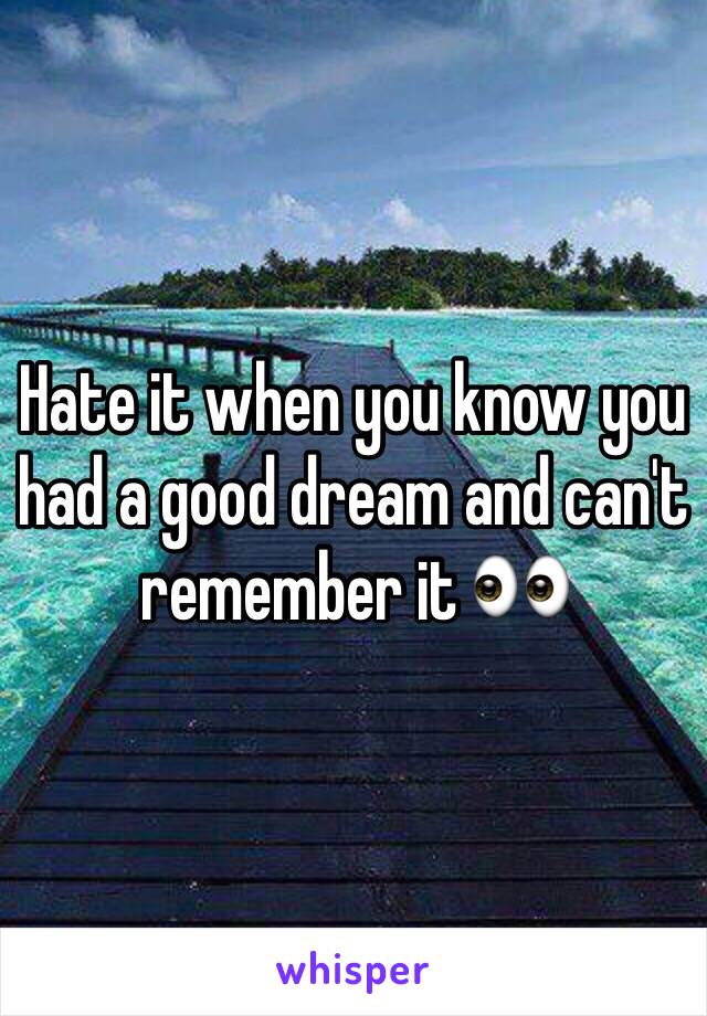 Hate it when you know you had a good dream and can't remember it 👀