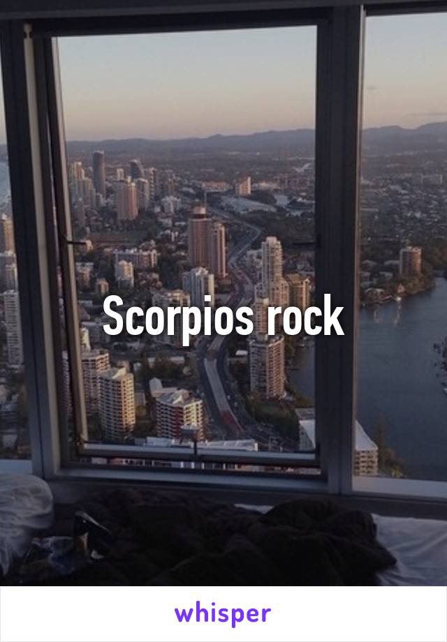 Scorpios rock