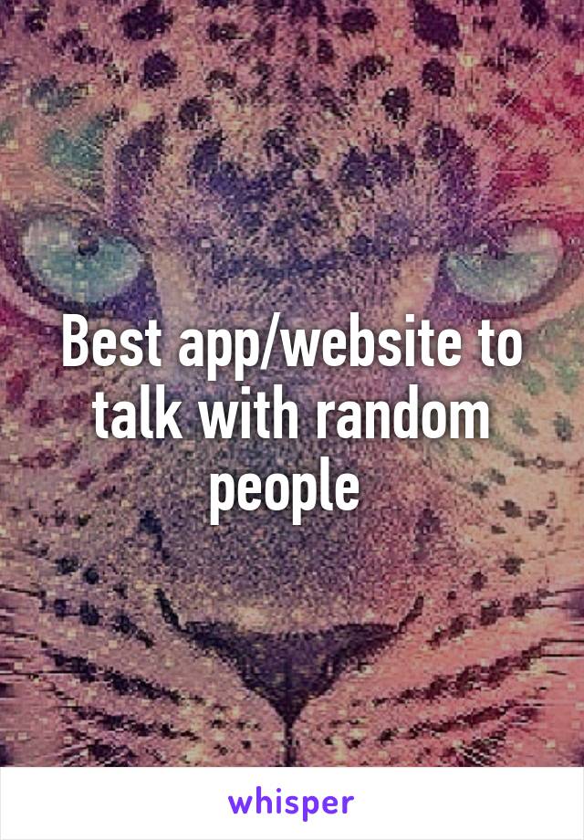 Best app/website to talk with random people 