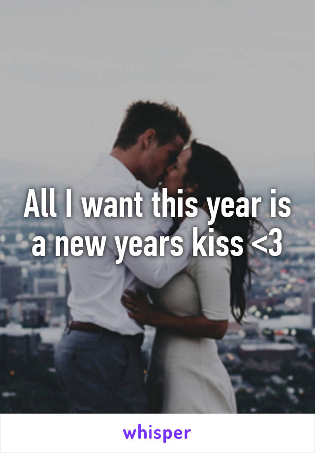 All I want this year is a new years kiss <3