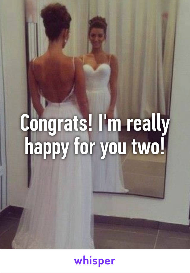 Congrats! I'm really happy for you two!