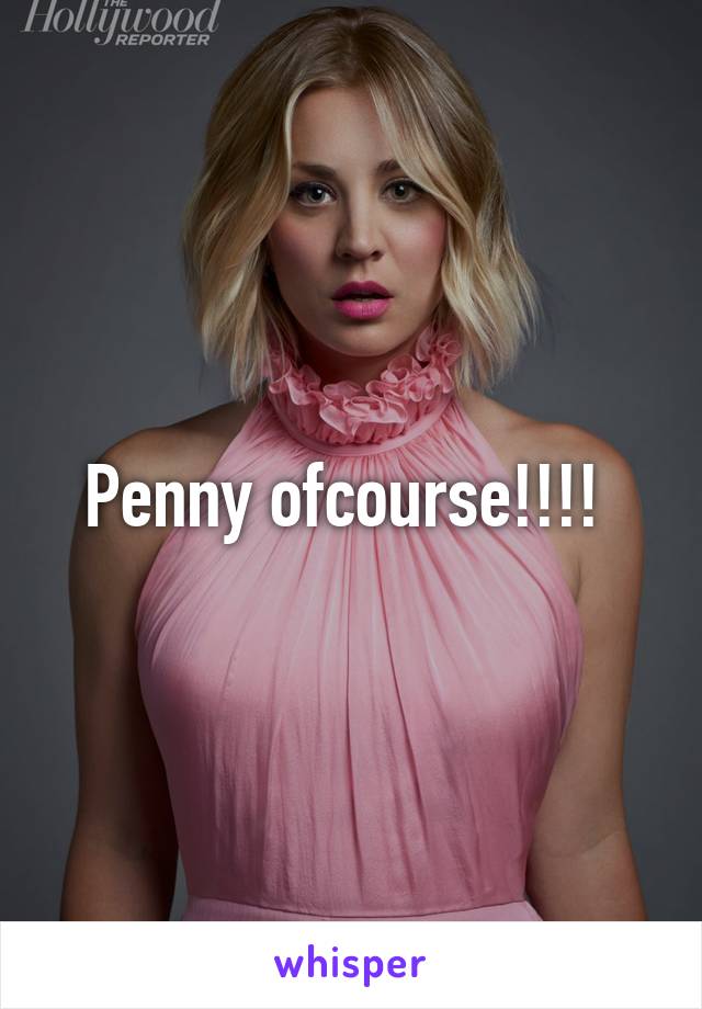 Penny ofcourse!!!! 