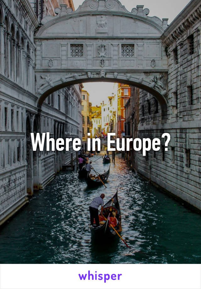 Where in Europe?