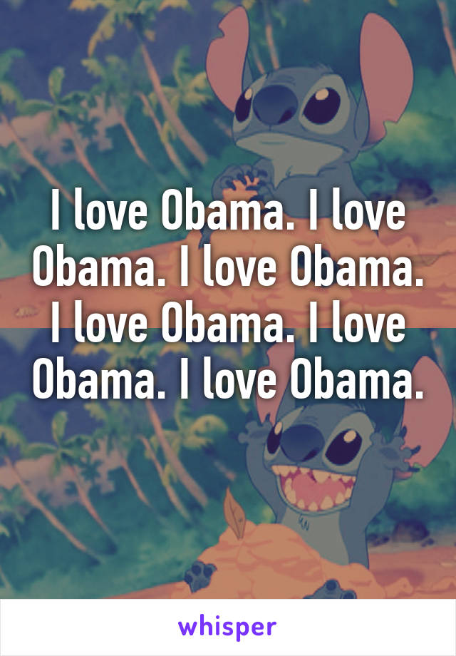 I love Obama. I love Obama. I love Obama. I love Obama. I love Obama. I love Obama. 