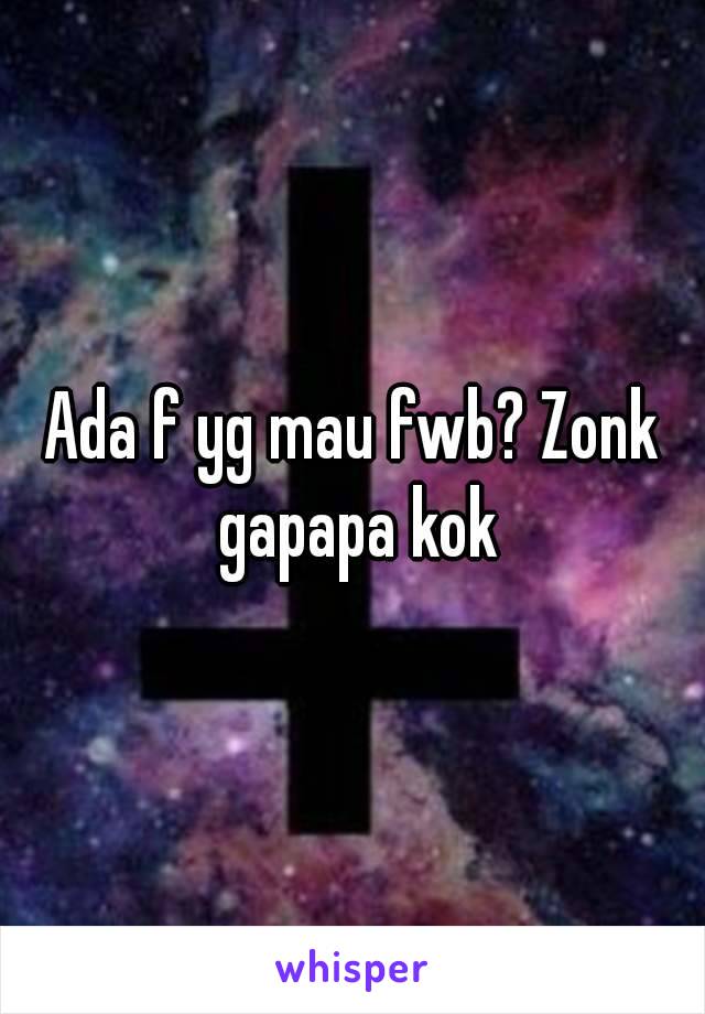 Ada f yg mau fwb? Zonk gapapa kok