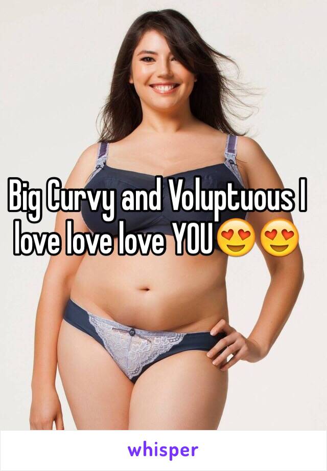 Big Curvy and Voluptuous I love love love YOU😍😍