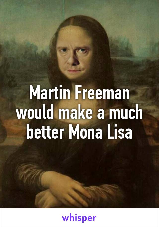 Martin Freeman would make a much better Mona Lisa