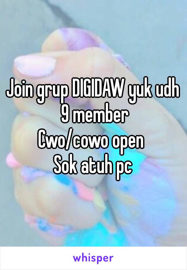 Join grup DIGIDAW yuk udh 9 member
Cwo/cowo open 
Sok atuh pc