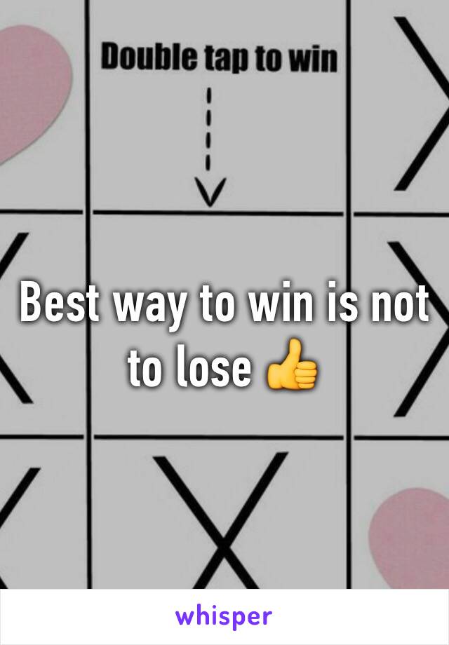 Best way to win is not to lose 👍