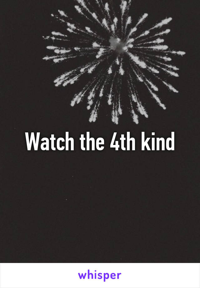 Watch the 4th kind