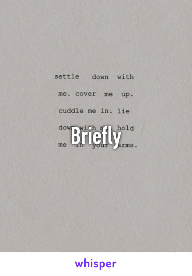 Briefly