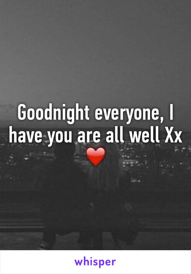 Goodnight everyone, I have you are all well Xx ❤️