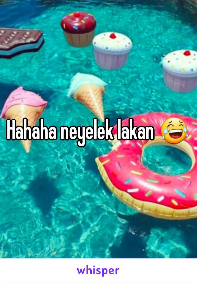 Hahaha neyelek lakan 😂