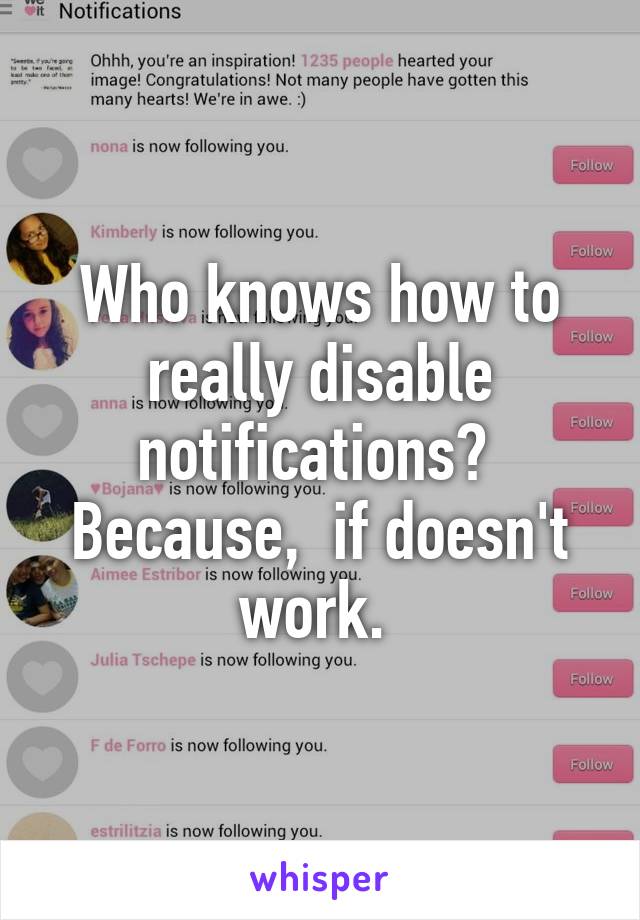 Who knows how to really disable notifications? 
Because,  if doesn't work. 