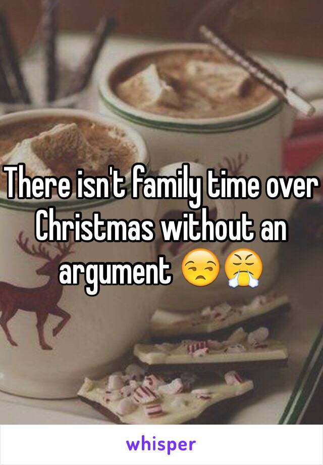 There isn't family time over Christmas without an argument 😒😤