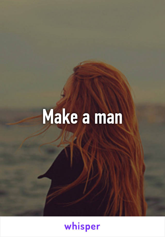 Make a man
