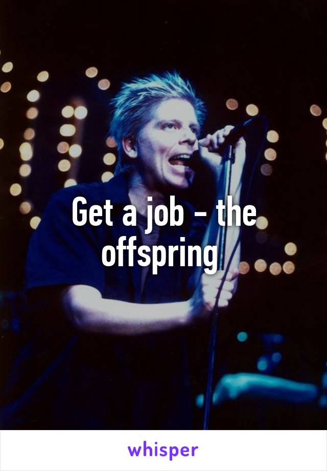 Get a job - the offspring 