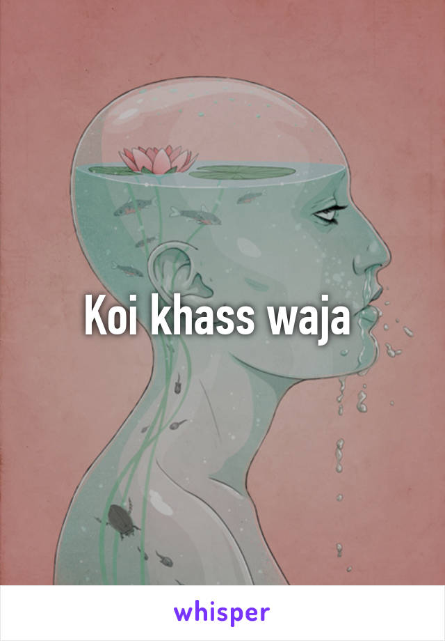 Koi khass waja 