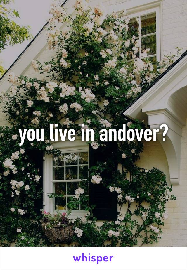 you live in andover?