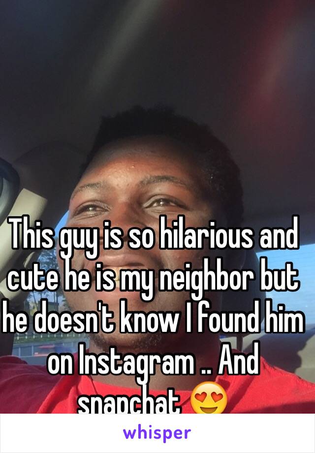 This guy is so hilarious and cute he is my neighbor but he doesn't know I found him on Instagram .. And snapchat 😍