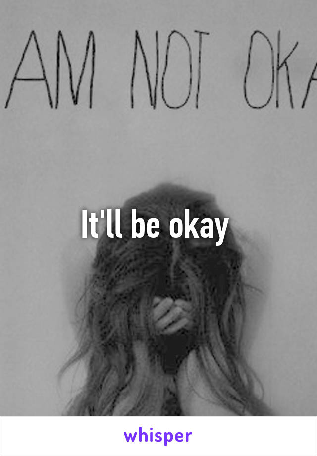 It'll be okay 