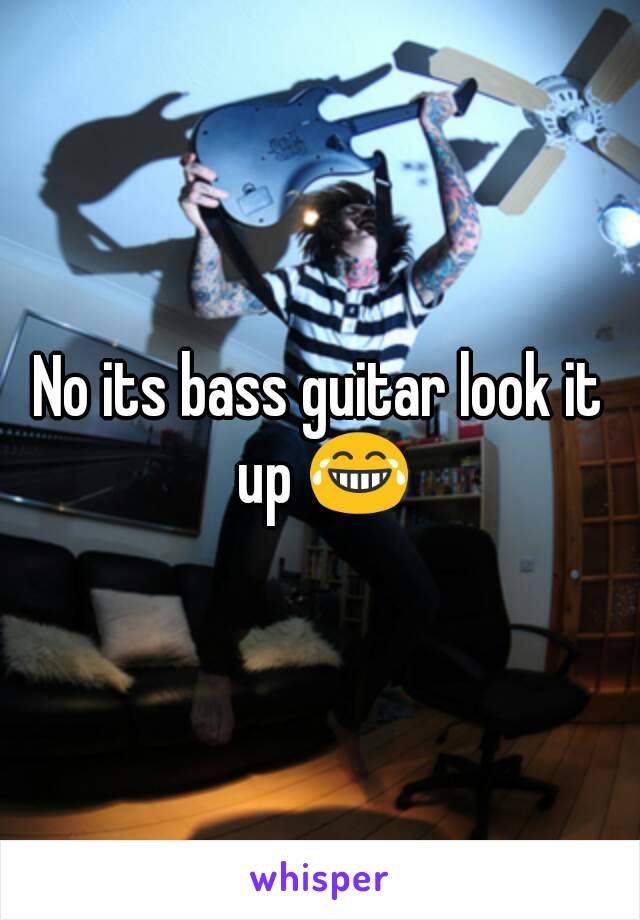 No its bass guitar look it up 😂