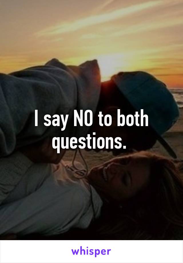 I say NO to both questions. 