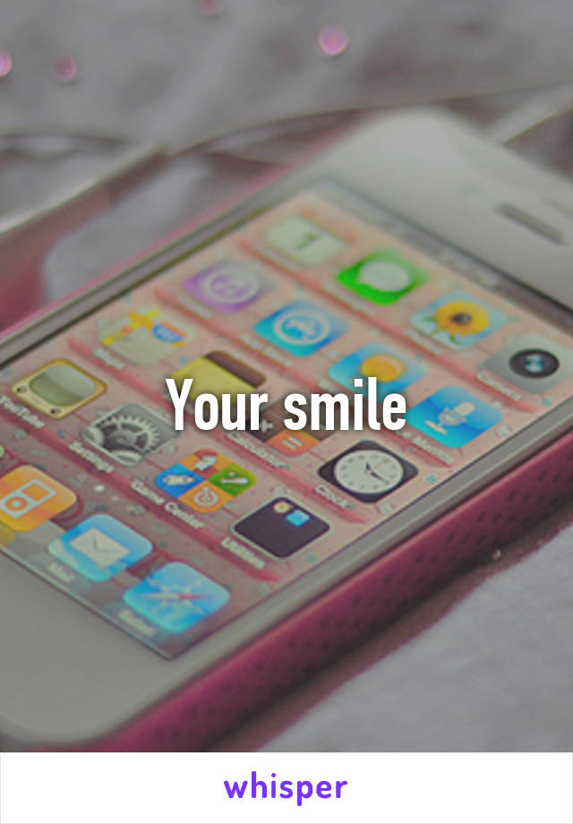 Your smile