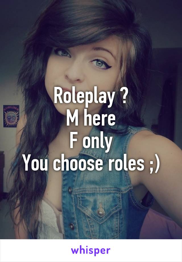 Roleplay ?
M here
F only
You choose roles ;)