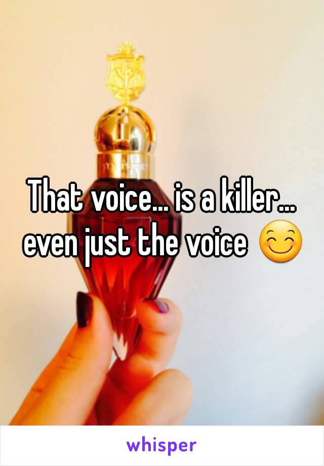 That voice... is a killer... even just the voice 😊